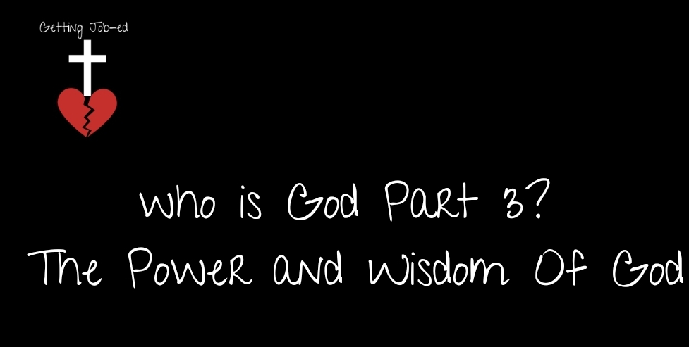 who-is-god-part-3-the-power-and-wisdom-of-god-getting-job-ed