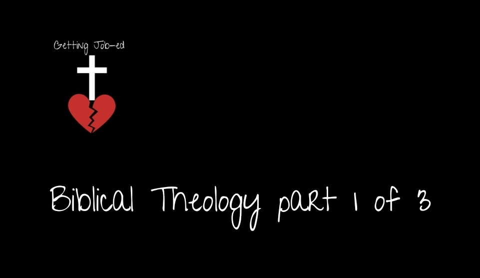 Biblical Theology Part 1 of 3 Getting Jobed