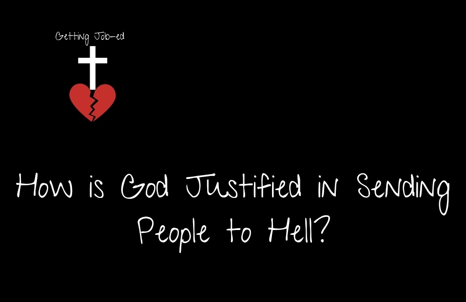 how-is-god-justified-in-sending-people-to-hell-getting-job-ed