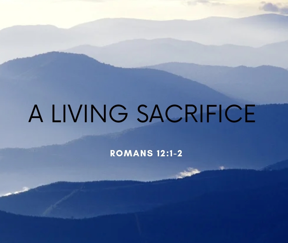 What does it mean to be a living sacrifice (Romans 12:1)?